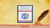 PDF  Managing Strategic Relationships The Key to Business Success Read Online