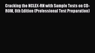 Read Cracking the NCLEX-RN with Sample Tests on CD-ROM 8th Edition (Professional Test Preparation)