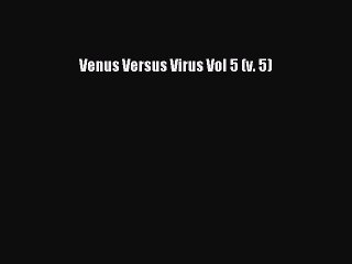 Download Venus Versus Virus Vol 5 (v. 5)  EBook