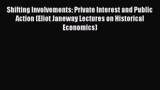 [Read book] Shifting Involvements: Private Interest and Public Action (Eliot Janeway Lectures