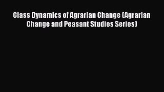 [Read book] Class Dynamics of Agrarian Change (Agrarian Change and Peasant Studies Series)