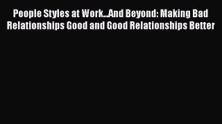 [Read book] People Styles at Work...And Beyond: Making Bad Relationships Good and Good Relationships