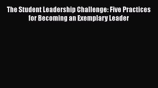 [Read book] The Student Leadership Challenge: Five Practices for Becoming an Exemplary Leader