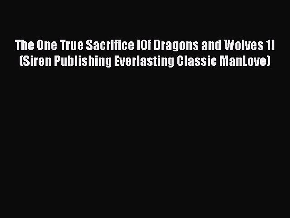 Download The One True Sacrifice [Of Dragons and Wolves 1] (Siren Publishing Everlasting Classic