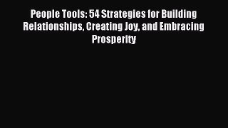 Read People Tools: 54 Strategies for Building Relationships Creating Joy and Embracing Prosperity