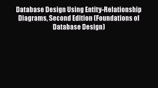 Read Database Design Using Entity-Relationship Diagrams Second Edition (Foundations of Database