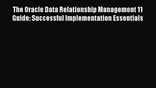 Read The Oracle Data Relationship Management 11 Guide: Successful Implementation Essentials