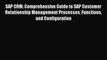 Read SAP CRM: Comprehensive Guide to SAP Customer Relationship Management Processes Functions