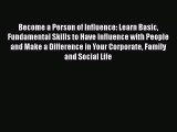 Read Become a Person of Influence: Learn Basic Fundamental Skills to Have Influence with People