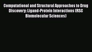 Read Computational and Structural Approaches to Drug Discovery: Ligand-Protein Interactions
