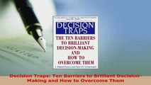 PDF  Decision Traps Ten Barriers to Brilliant DecisionMaking and How to Overcome Them Read Full Ebook