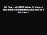 Read Soil Physics with BASIC Volume 14: Transport Models for Soil-Plant Systems (Developments