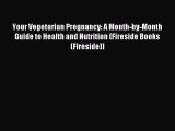 Read Your Vegetarian Pregnancy: A Month-by-Month Guide to Health and Nutrition (Fireside Books