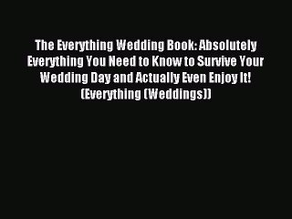 Read The Everything Wedding Book: Absolutely Everything You Need to Know to Survive Your Wedding