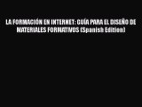 Read LA FORMACIÓN EN INTERNET: GUÍA PARA EL DISEÑO DE MATERIALES FORMATIVOS (Spanish Edition)