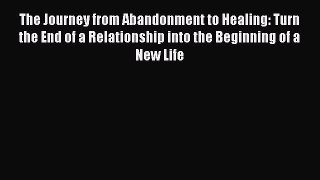 Read The Journey from Abandonment to Healing: Turn the End of a Relationship into the Beginning