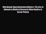 Read Why Animal Experimentation Matters: The Use of Animals in Medical Research (New Studies