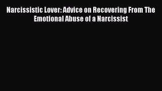 Read Narcissistic Lover: Advice on Recovering From The Emotional Abuse of a Narcissist Ebook