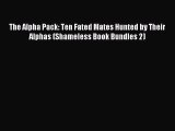 Read The Alpha Pack: Ten Fated Mates Hunted by Their Alphas (Shameless Book Bundles 2) Ebook