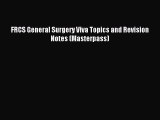 Read FRCS General Surgery Viva Topics and Revision Notes (Masterpass) Ebook Free