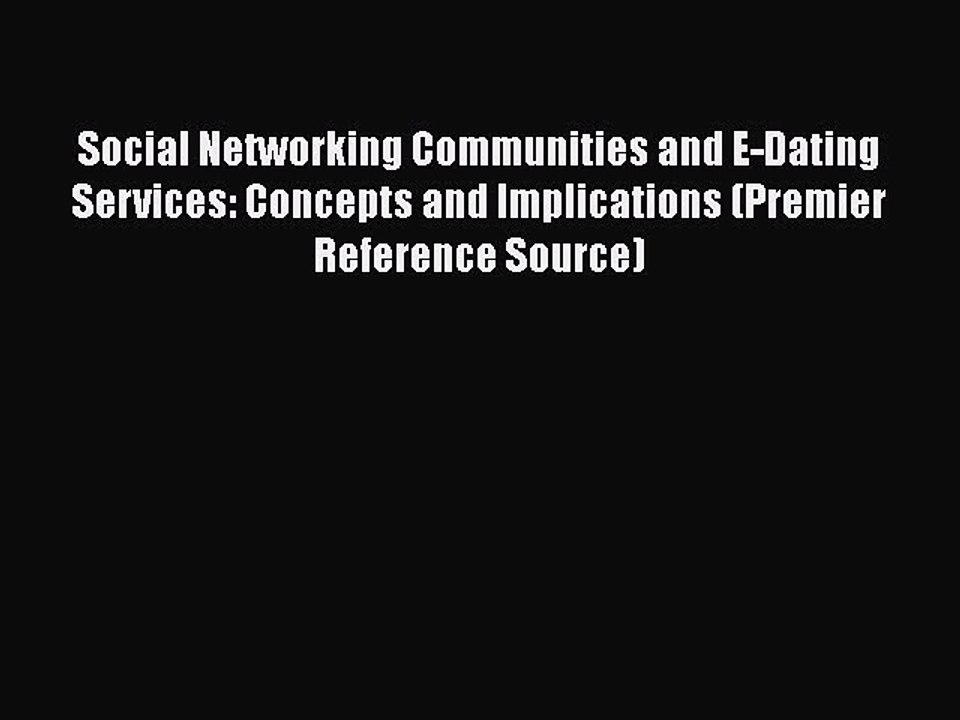 Read Social Networking Communities and E-Dating Services: Concepts and Implications (Premier