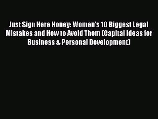 Download Just Sign Here Honey: Women's 10 Biggest Legal Mistakes and How to Avoid Them (Capital
