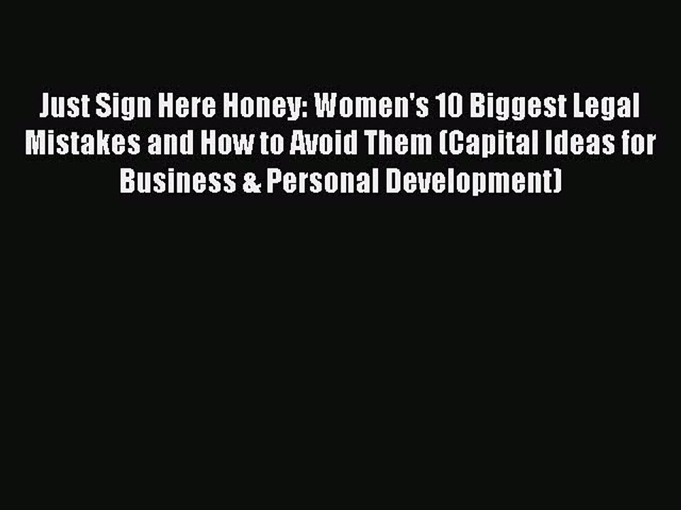 Download Just Sign Here Honey: Women's 10 Biggest Legal Mistakes and How to Avoid Them (Capital