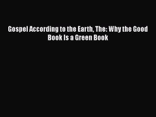 [PDF] Gospel According to the Earth The: Why the Good Book Is a Green Book [Download] Full
