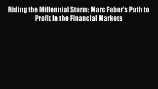 [Read book] Riding the Millennial Storm: Marc Faber's Path to Profit in the Financial Markets