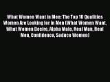 Download What Women Want in Men: The Top 10 Qualities Women Are Looking for in Men (What Women