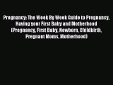 Read Pregnancy: The Week By Week Guide to Pregnancy Having your First Baby and Motherhood (Pregnancy