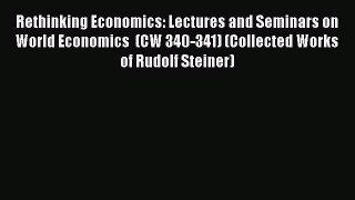 [Read book] Rethinking Economics: Lectures and Seminars on World Economics  (CW 340-341) (Collected