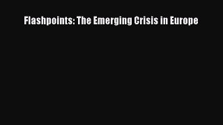 Download Flashpoints: The Emerging Crisis in Europe PDF Online