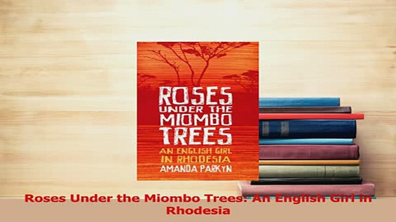 Download  Roses Under the Miombo Trees An English Girl in Rhodesia Ebook Online