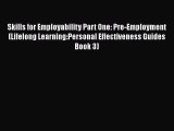 Download Skills for Employability Part One: Pre-Employment (Lifelong Learning:Personal Effectiveness