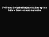 Read SOA-Based Enterprise Integration: A Step-by-Step Guide to Services-based Application Ebook