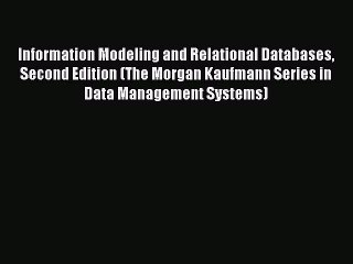 Read Information Modeling and Relational Databases Second Edition (The Morgan Kaufmann Series