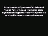 Read An Argumentation System that Builds Trusted Trading Partnerships: an information based