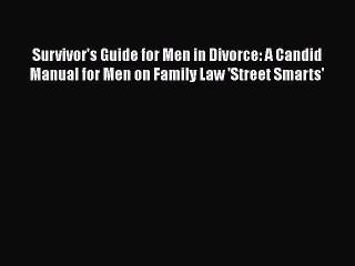 PDF Survivor's Guide for Men in Divorce: A Candid Manual for Men on Family Law 'Street Smarts'