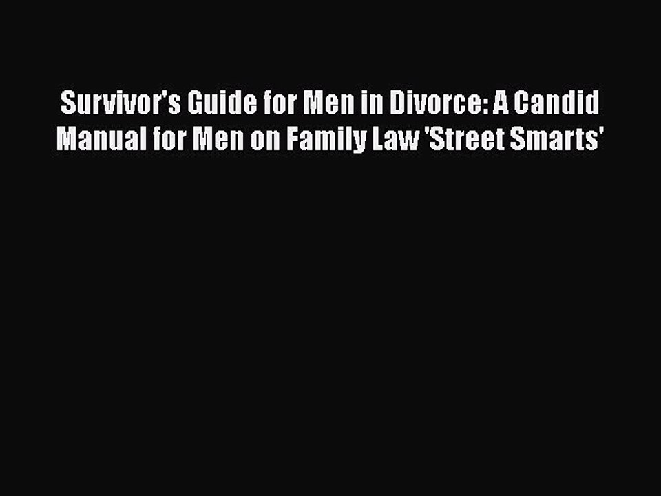 PDF Survivor's Guide for Men in Divorce: A Candid Manual for Men on Family Law 'Street Smarts'