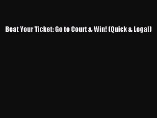 PDF Beat Your Ticket: Go to Court & Win! (Quick & Legal) Free Books