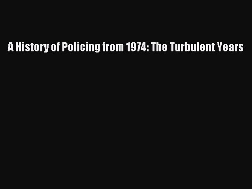 Download A History of Policing from 1974: The Turbulent Years  Read Online