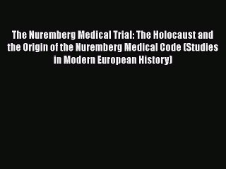 Download The Nuremberg Medical Trial: The Holocaust and the Origin of the Nuremberg Medical
