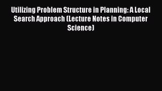 Read Utilizing Problem Structure in Planning: A Local Search Approach (Lecture Notes in Computer