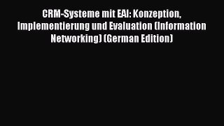 Read CRM-Systeme mit EAI: Konzeption Implementierung und Evaluation (Information Networking)