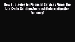 Read New Strategies for Financial Services Firms: The Life-Cycle-Solution Approach (Information