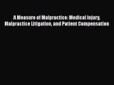 Download A Measure of Malpractice: Medical Injury Malpractice Litigation and Patient Compensation