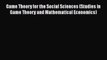 [Read book] Game Theory for the Social Sciences (Studies in Game Theory and Mathematical Economics)