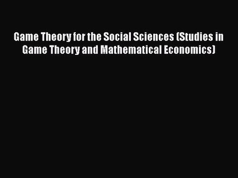 [Read book] Game Theory for the Social Sciences (Studies in Game Theory and Mathematical Economics)