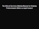[Read book] The Ethical Decision-Making Manual for Helping Professionals (Ethics & Legal Issues)